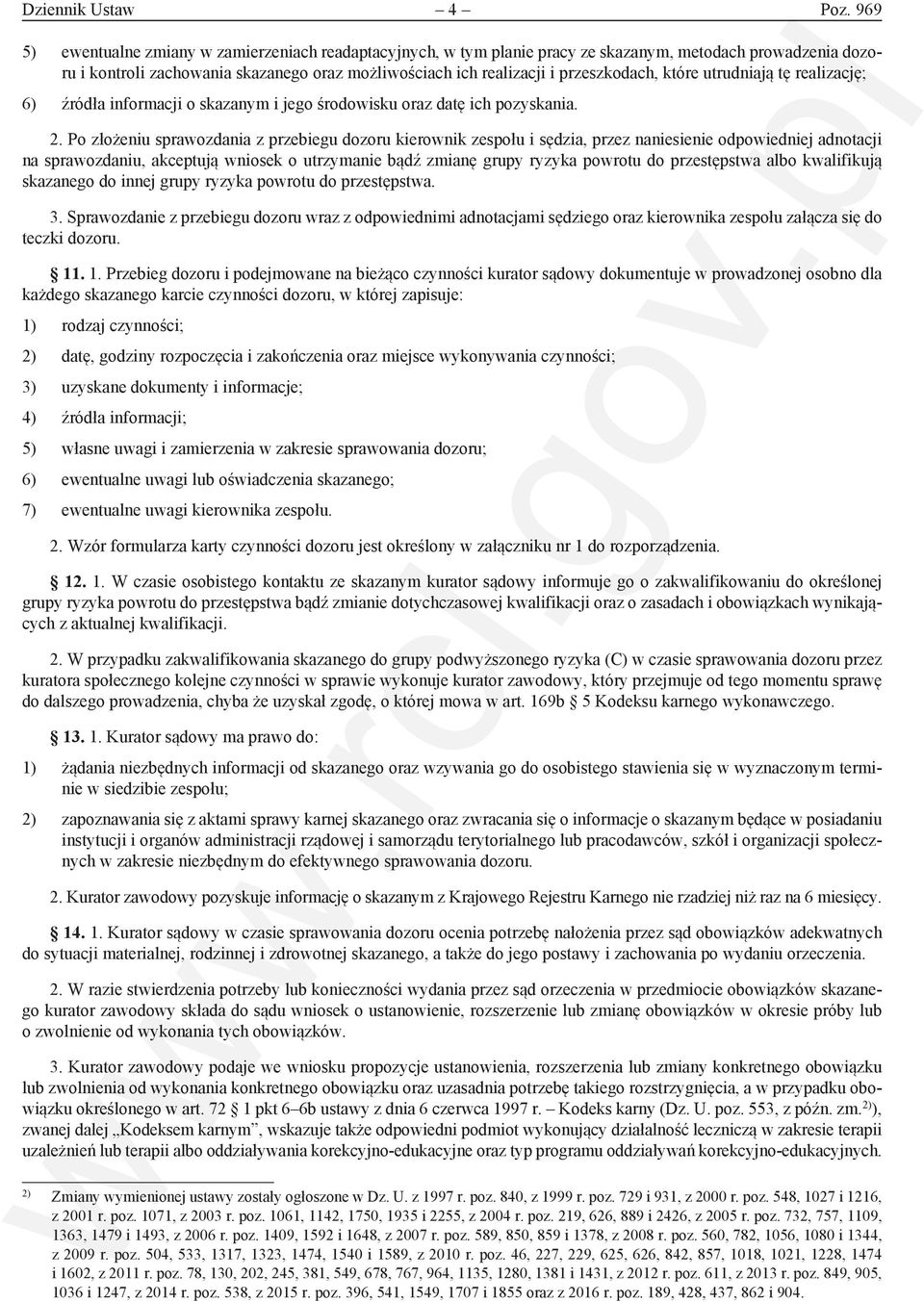 które utrudniają tę realizację; 6) źródła informacji o skazanym i jego środowisku oraz datę ich pozyskania. 2.