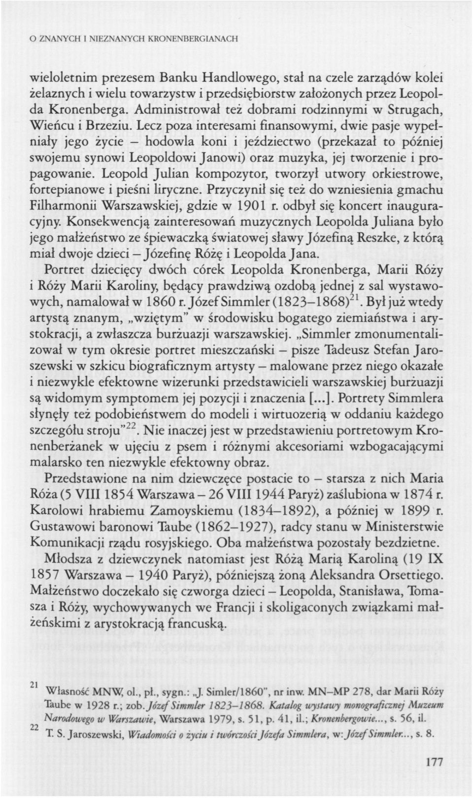 Lecz poza interesami finansowymi, dwie pasje wypełniały jego życie hodowla koni i jeździectwo (przekazał to później swojemu synowi Leopoldowi Janowi) oraz muzyka, jej tworzenie i propagowanie.