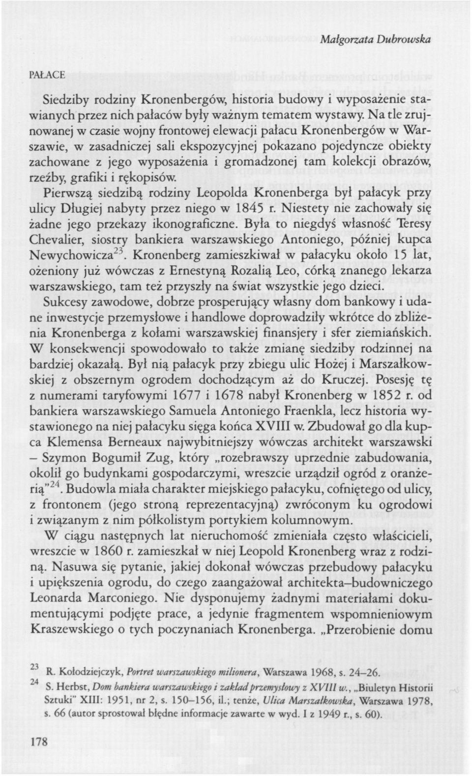 kolekcji obrazów, rzeźby, grafiki i rękopisów. Pierwszą siedzibą rodziny Leopolda Kronenberga był pałacyk przy ulicy Długiej nabyty przez niego w 1845 r.