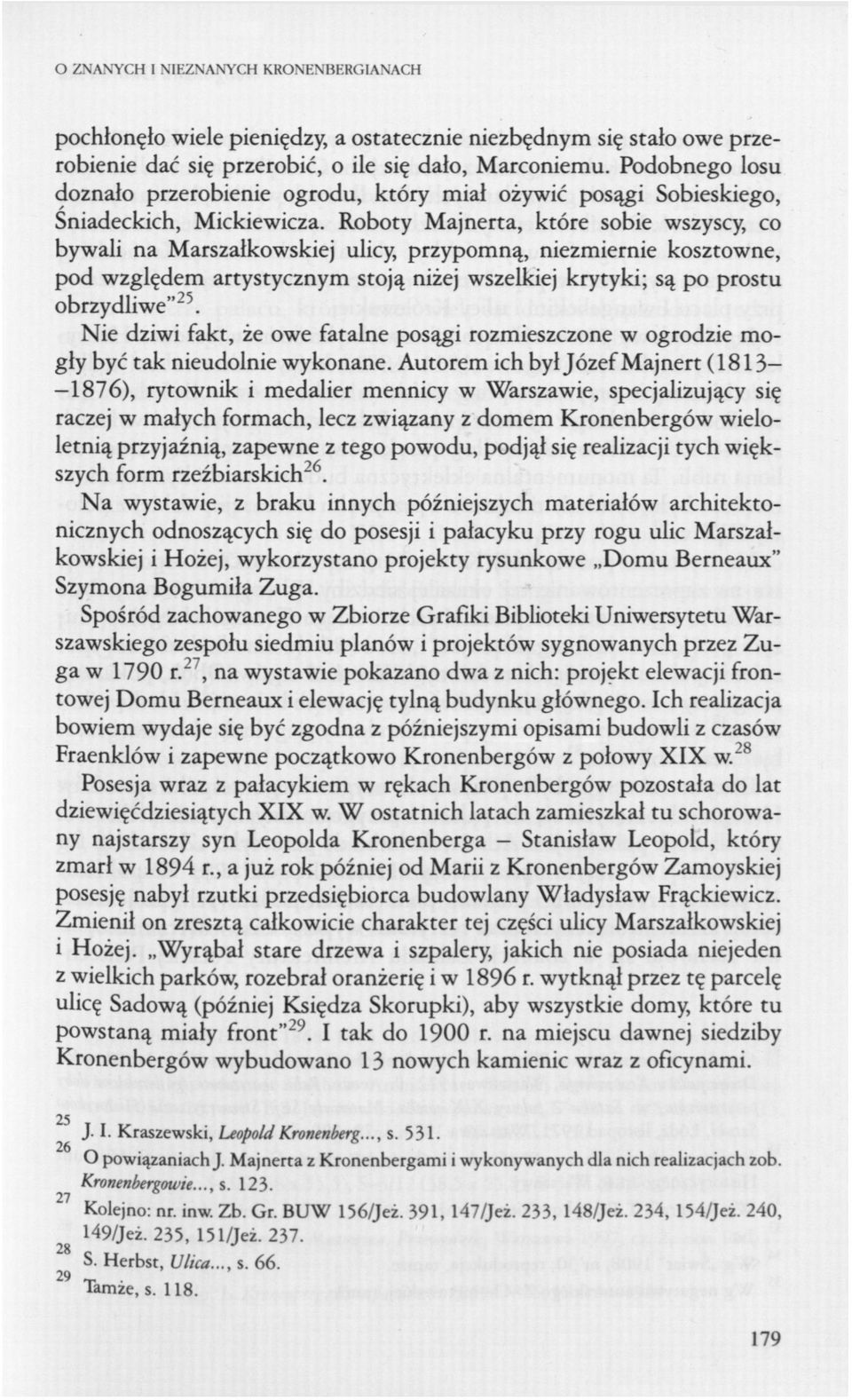Roboty Majnerta, które sobie wszyscy, co bywali na Marszałkowskiej ulicy, przypomną, niezmiernie kosztowne, pod względem artystycznym stoją niżej wszelkiej krytyki; są po prostu obrzydliwe" 25.