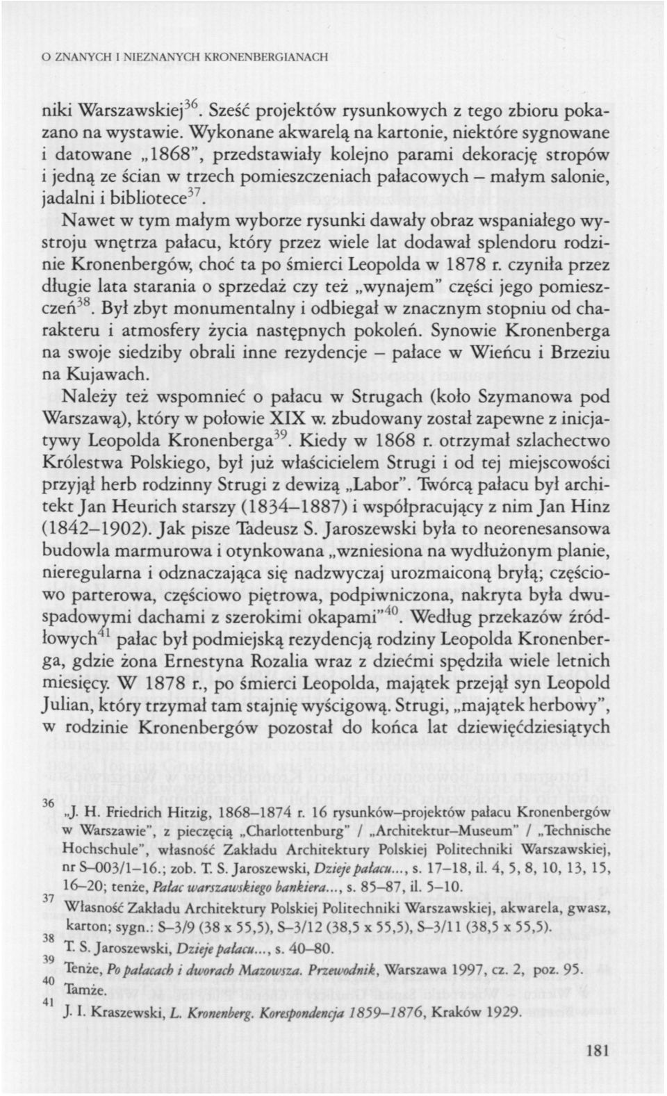 bibliotece^. Nawet w tym małym wyborze rysunki dawały obraz wspaniałego wystroju wnętrza pałacu, który przez wiele lat dodawał splendoru rodzinie Kronenbergów, choć ta po śmierci Leopolda w 1878 r.