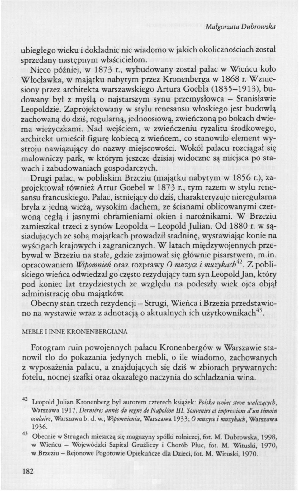 Wzniesiony przez architekta warszawskiego Artura Goebla (1835-1913), budowany był z myślą o najstarszym synu przemysłowca Stanisławie Leopoldzie.
