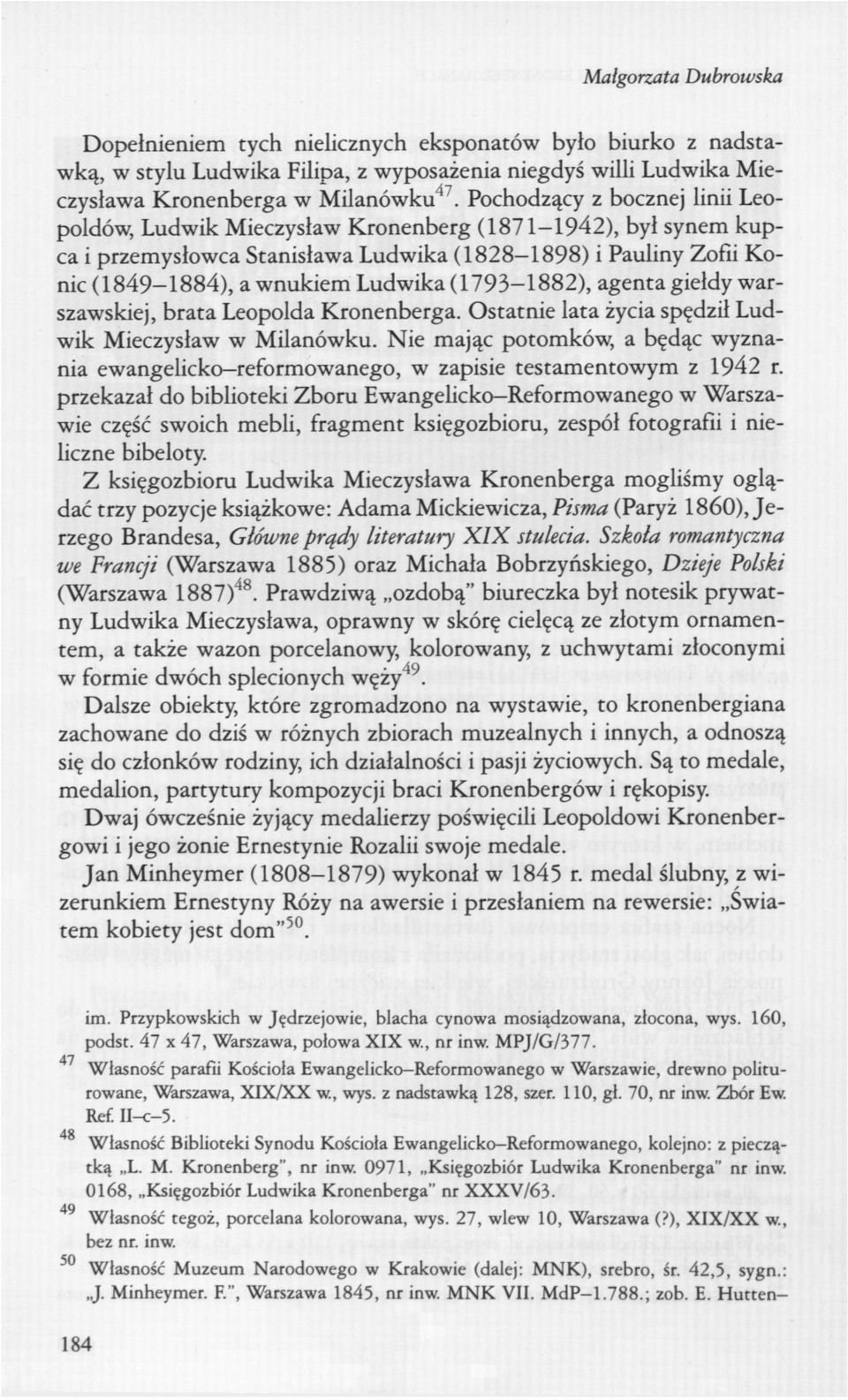 (1793-1882), agenta giełdy warszawskiej, brata Leopolda Kronenberga. Ostatnie lata życia spędził Ludwik Mieczysław w Milanówku.