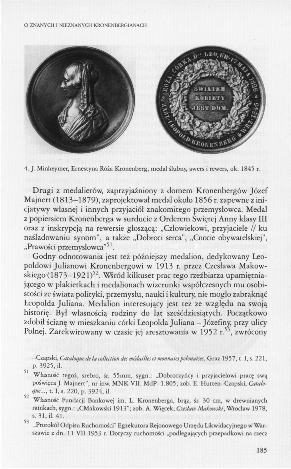 Medal z popiersiem Kronenberga w surducie z Orderem Świętej Anny klasy III oraz z inskrypcją na rewersie głoszącą: Człowiekowi, przyjaciele // ku naśladowaniu synom", a także Dobroci serca", Cnocie