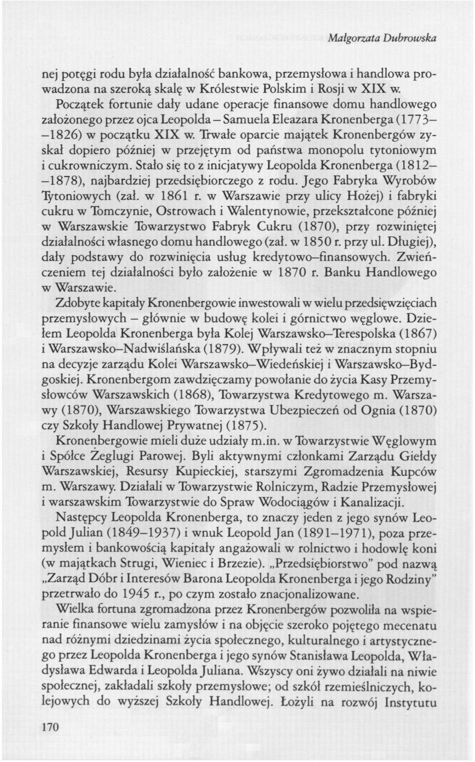Trwałe oparcie majątek Kronenbergów zyskał dopiero później w przejętym od państwa monopolu tytoniowym i cukrowniczym.