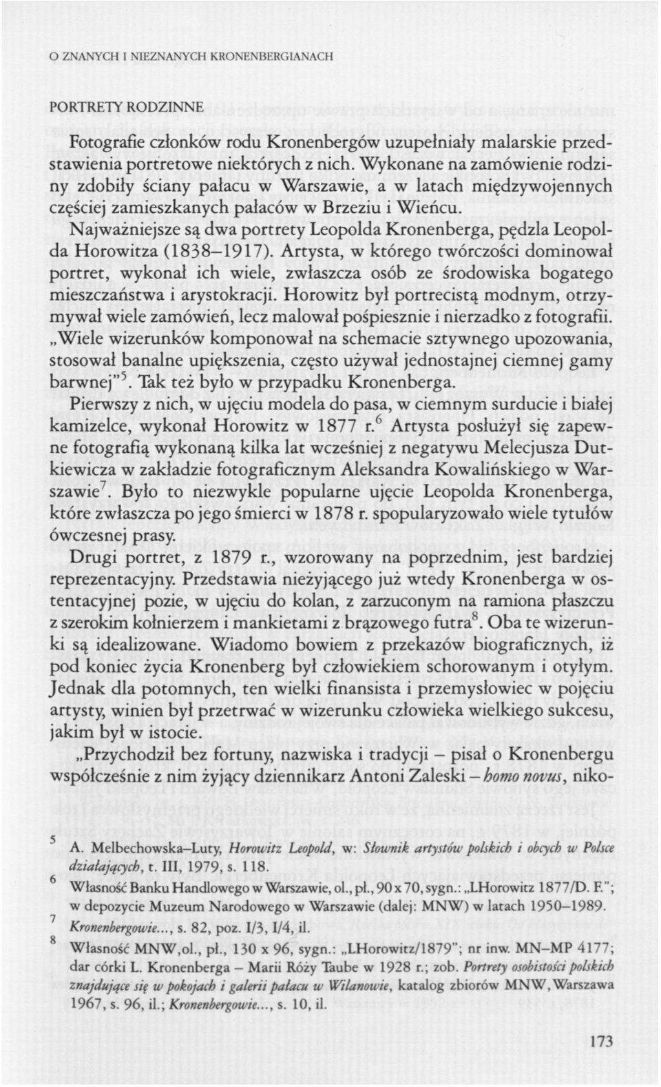 Najważniejsze są dwa portrety Leopolda Kronenberga, pędzla Leopolda Horowitza (1838 1917).