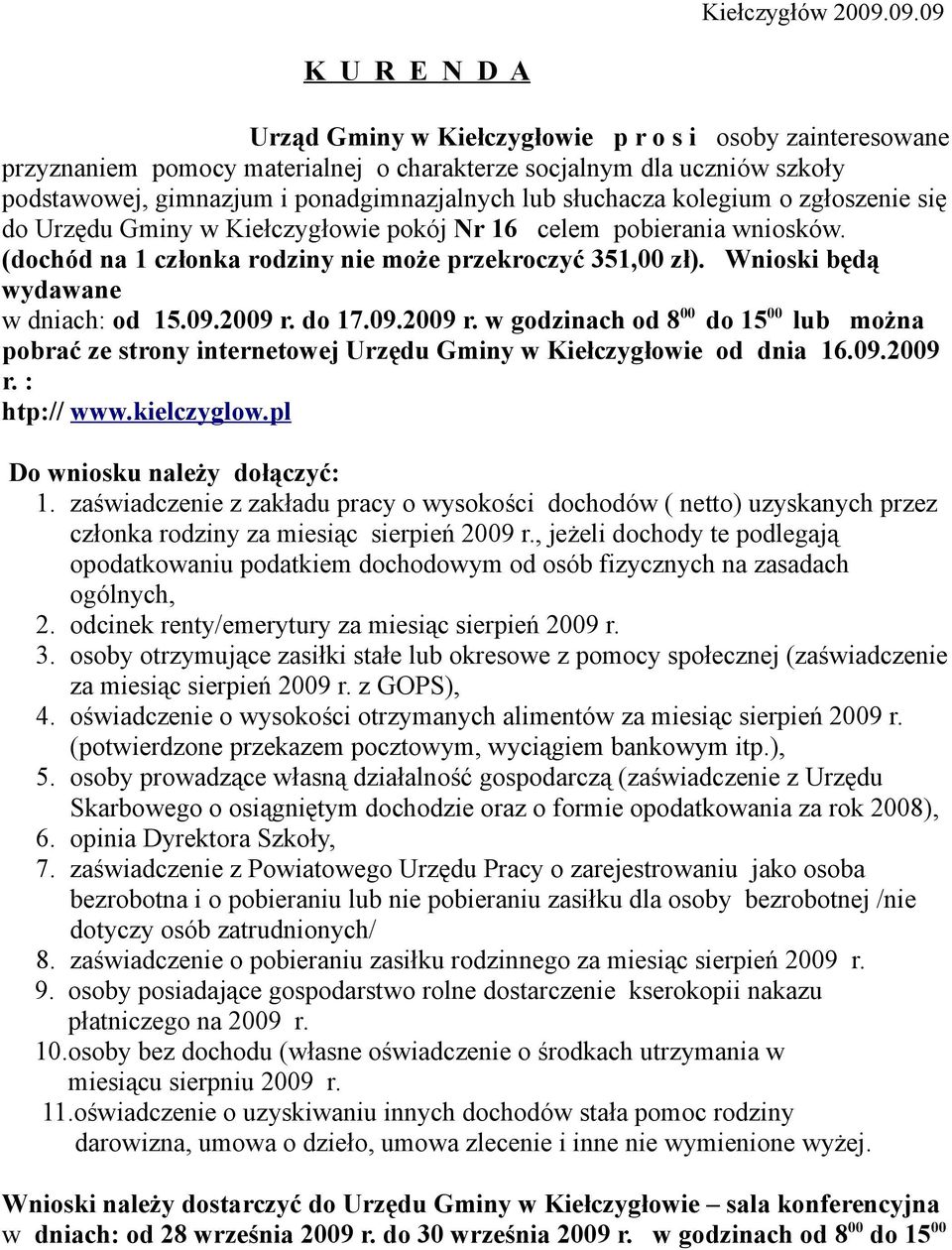 lub słuchacza kolegium o zgłoszenie się do Urzędu Gminy w Kiełczygłowie pokój Nr 16 celem pobierania wniosków. (dochód na 1 członka rodziny nie może przekroczyć 351,00 zł).