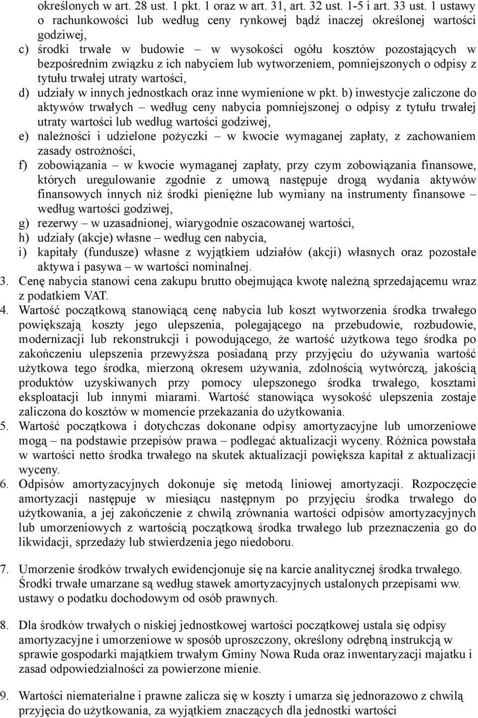 lub wytworzeniem, pomniejszonych o odpisy z tytułu trwałej utraty wartości, d) udziały w innych jednostkach oraz inne wymienione w pkt.