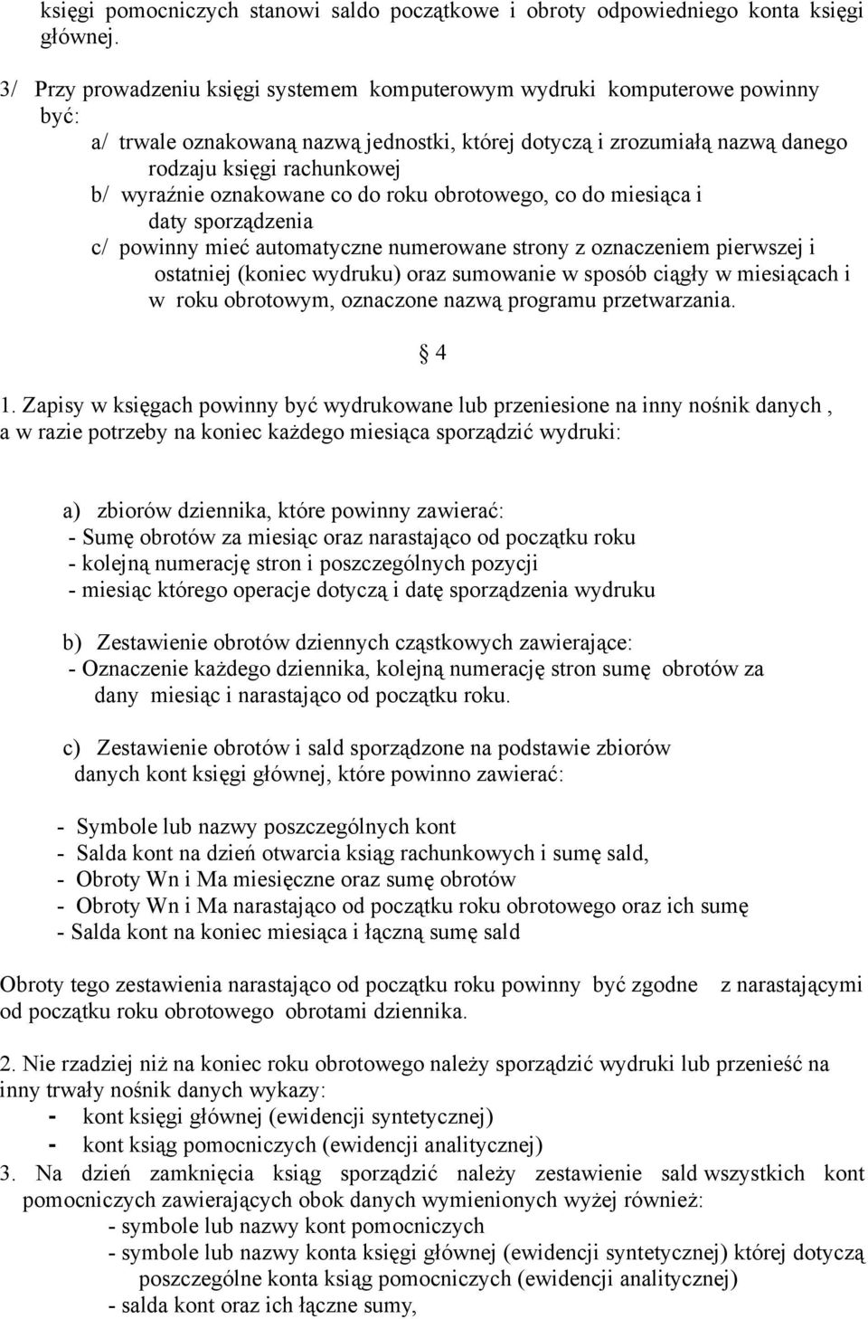 oznakowane co do roku obrotowego, co do miesiąca i daty sporządzenia c/ powinny mieć automatyczne numerowane strony z oznaczeniem pierwszej i ostatniej (koniec wydruku) oraz sumowanie w sposób ciągły