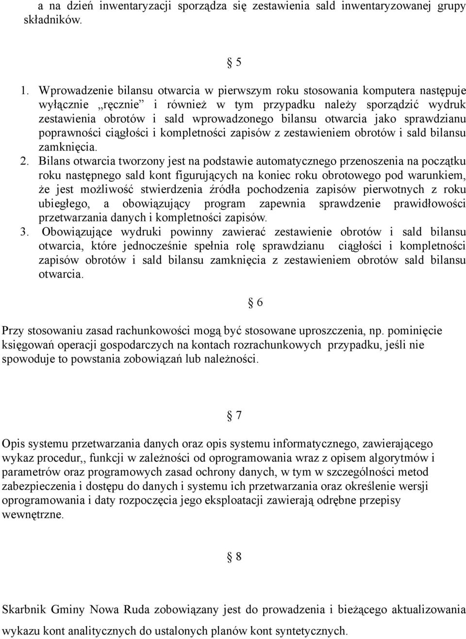 otwarcia jako sprawdzianu poprawności ciągłości i kompletności zapisów z zestawieniem obrotów i sald bilansu zamknięcia. 2.