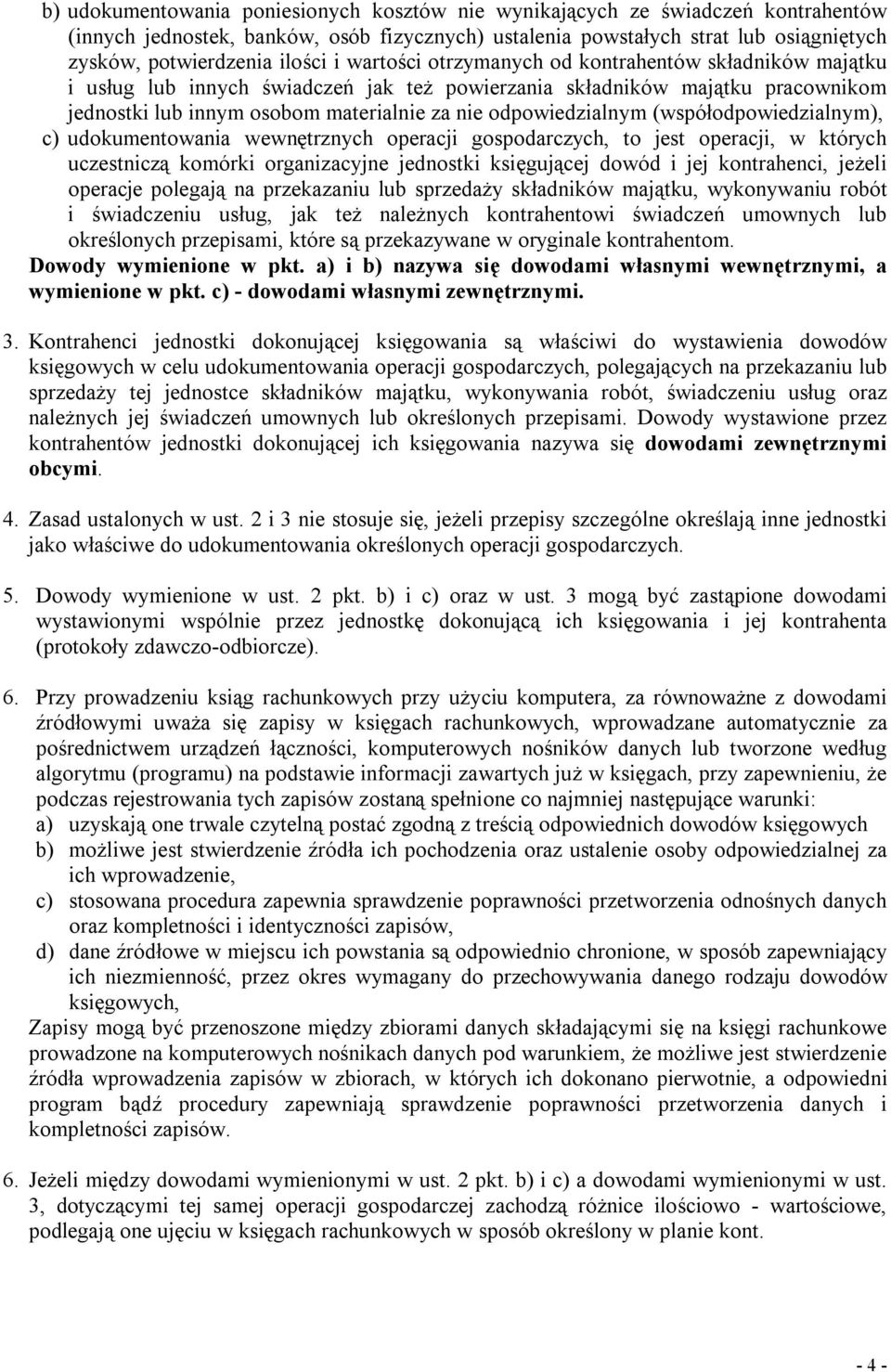 (współodpowiedzialnym), c) udokumentowania wewnętrznych operacji gospodarczych, to jest operacji, w których uczestniczą komórki organizacyjne jednostki księgującej dowód i jej kontrahenci, jeżeli