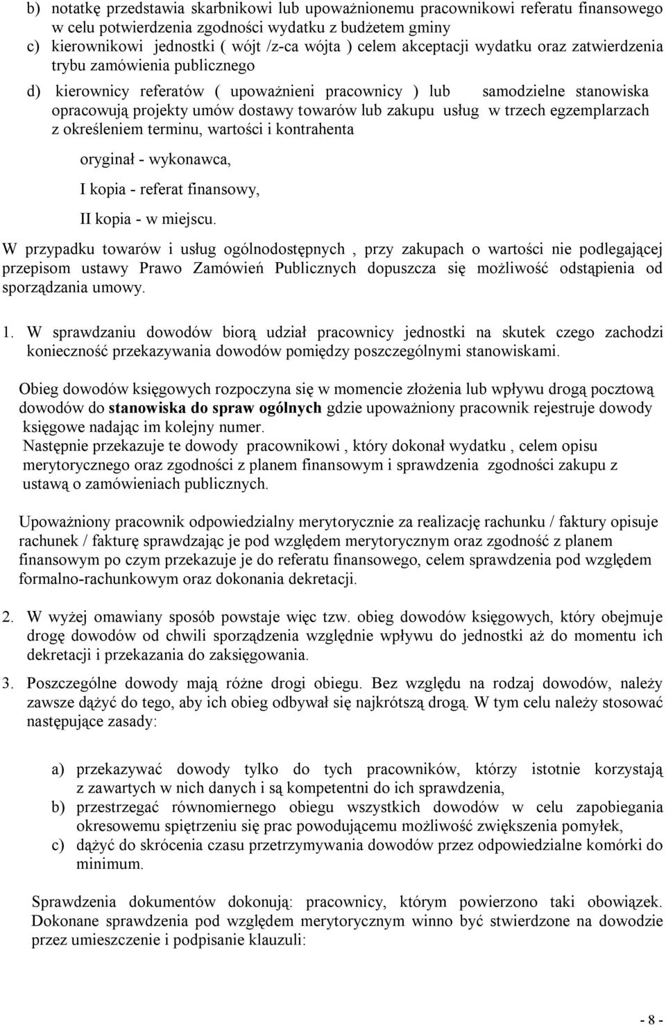 usług w trzech egzemplarzach z określeniem terminu, wartości i kontrahenta oryginał - wykonawca, I kopia - referat finansowy, II kopia - w miejscu.