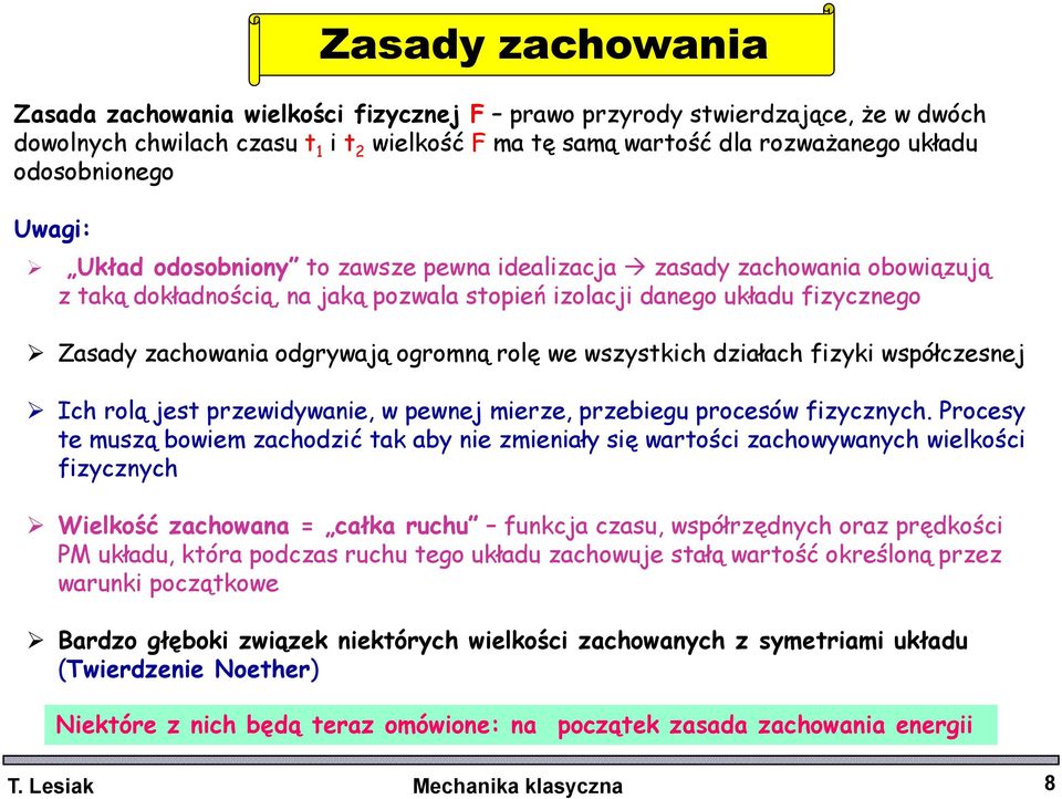 odgrywają ogromną rolę we wszystkich działach fizyki współczesnej Ich rolą jest przewidywanie, w pewnej mierze, przebiegu procesów fizycznych.