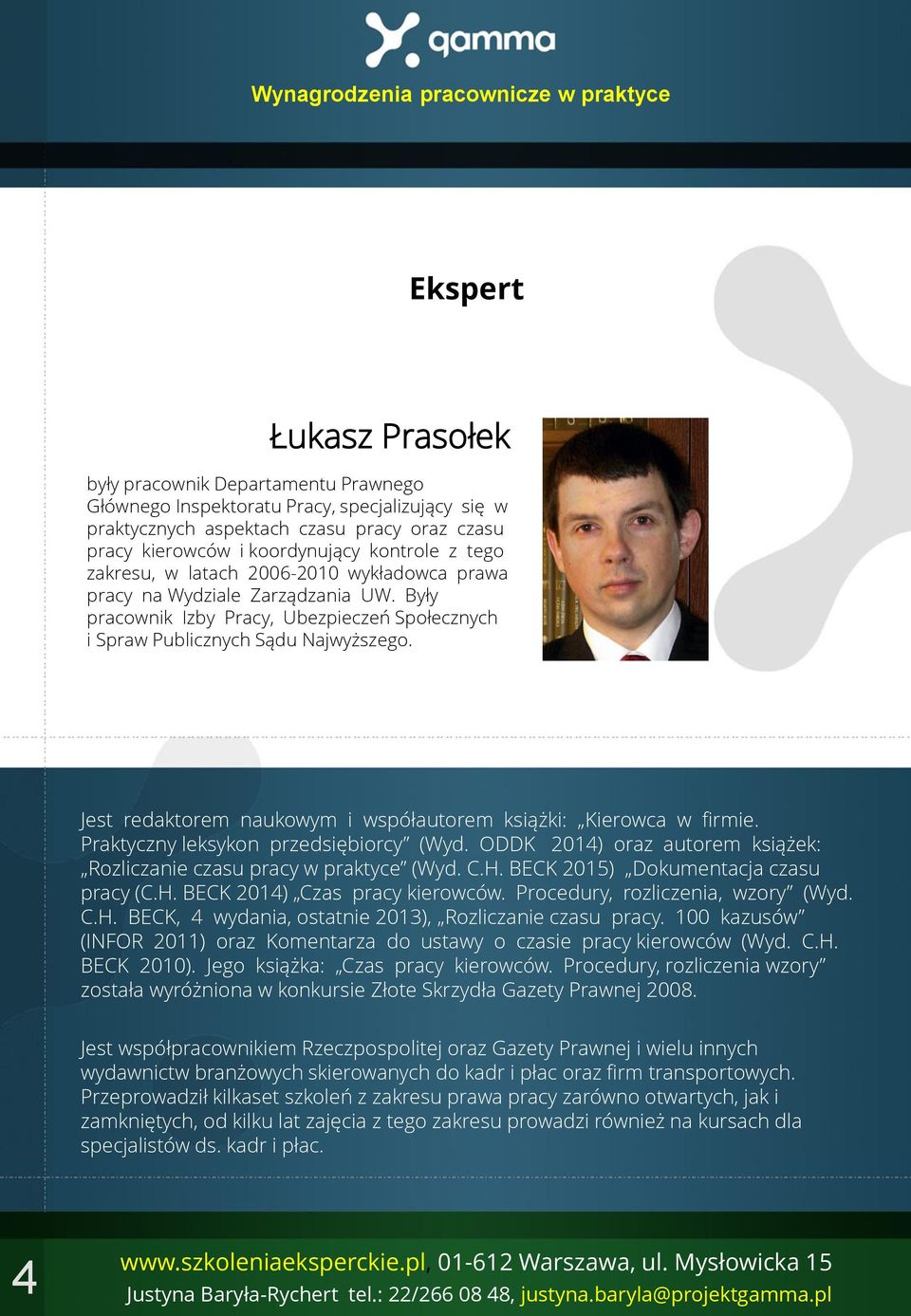 Były pracownik Izby Pracy, Ubezpieczeń Społecznych i Spraw Publicznych Sądu Najwyższego. Jest redaktorem naukowym i współautorem książki: Kierowca w firmie. Praktyczny leksykon przedsiębiorcy (Wyd.