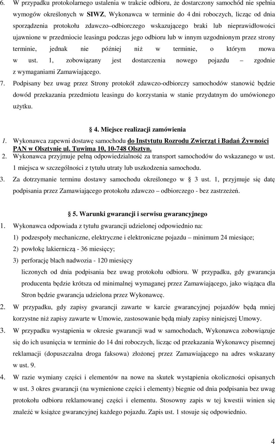 terminie, o którym mowa w ust. 1, zobowiązany jest dostarczenia nowego pojazdu zgodnie z wymaganiami Zamawiającego. 7.