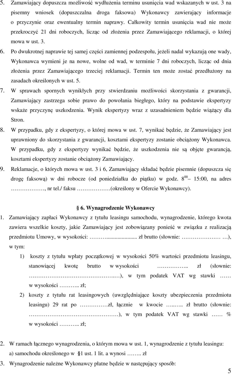 Całkowity termin usunięcia wad nie może przekroczyć 21 dni roboczych, licząc od złożenia przez Zamawiającego reklamacji, o której mowa w ust. 3. 6.