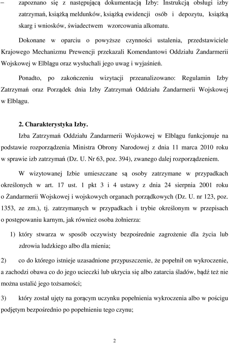 wyjaśnień. Ponadto, po zakończeniu wizytacji przeanalizowano: Regulamin Izby Zatrzymań oraz Porządek dnia Izby Zatrzymań Oddziału Żandarmerii Wojskowej w Elblągu. 2. Charakterystyka Izby.