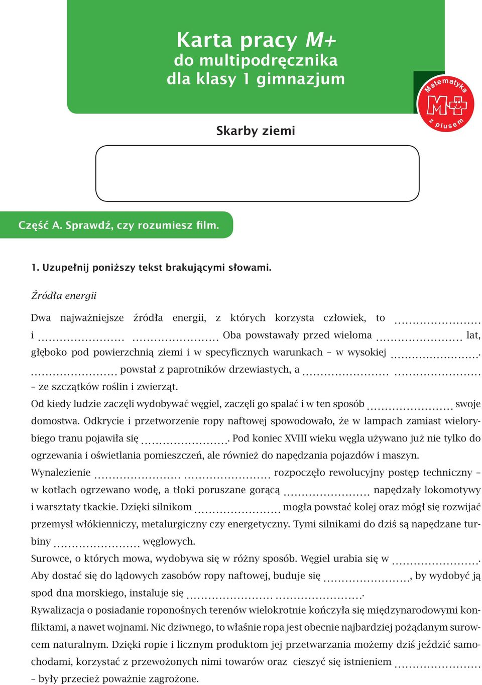 ...... powstał z paprotników drzewiastych, a...... ze szczątków roślin i zwierząt. Od kiedy ludzie zaczęli wydobywać węgiel, zaczęli go spalać i w ten sposób... swoje domostwa.