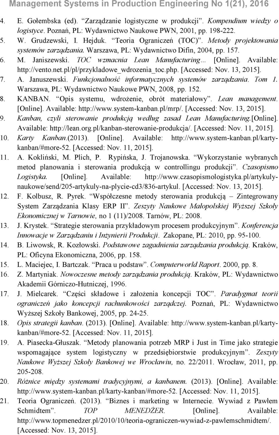 pl/pl/przykladowe_wdrozenia_toc.php. [Accessed: Nov. 13, 2015]. 7. A. Januszewski. Funkcjonalność informatycznych systemów zarządzania. Tom 1. Warszawa, PL: Wydawnictwo Naukowe PWN, 2008, pp. 152. 8.