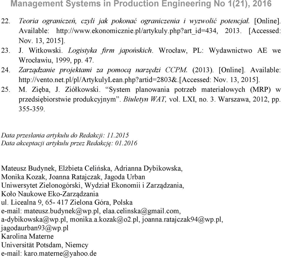 php?artid=2803&.[accessed: Nov. 13, 2015]. 25. M. Zięba, J. Ziółkowski. System planowania potrzeb materiałowych (MRP) w przedsiębiorstwie produkcyjnym. Biuletyn WAT, vol. LXI, no. 3.