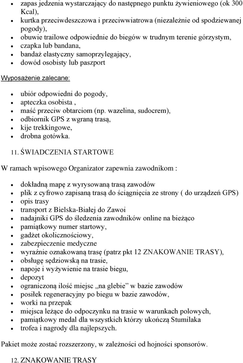 obtarciom (np. wazelina, sudocrem), odbiornik GPS z wgraną trasą, kije trekkingowe, drobna gotówka. 11.