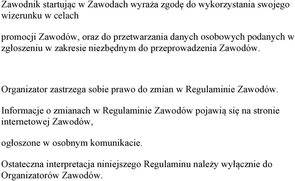 Organizator zastrzega sobie prawo do zmian w Regulaminie Zawodów.