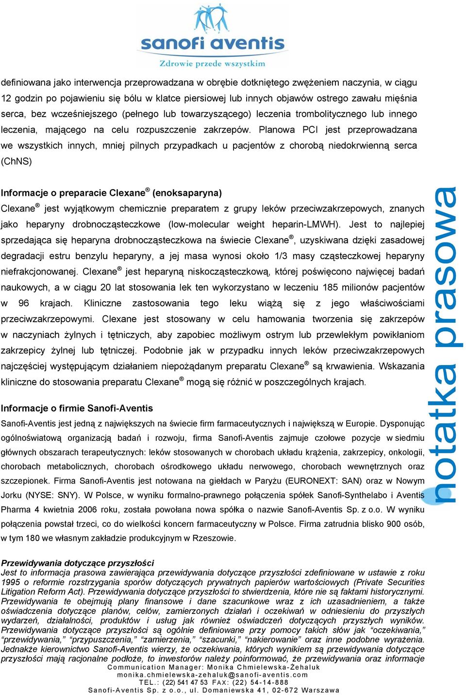 Planowa PCI jest przeprowadzana we wszystkich innych, mniej pilnych przypadkach u pacjentów z chorobą niedokrwienną serca (ChNS) Informacje o preparacie Clexane (enoksaparyna) Clexane jest wyjątkowym