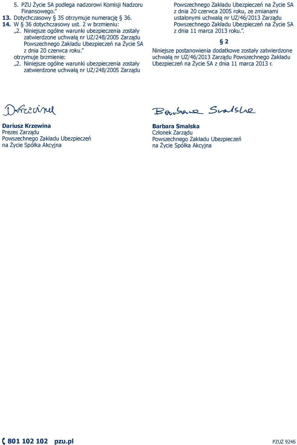 czerwca roku. 2.  czerwca 2005 roku, ze zmianami ustalonymi uchwałą nr UZ/46/2013 Zarządu Powszechnego Zakładu Ubezpieczeń na Życie SA z dnia 11 marca 2013 roku.