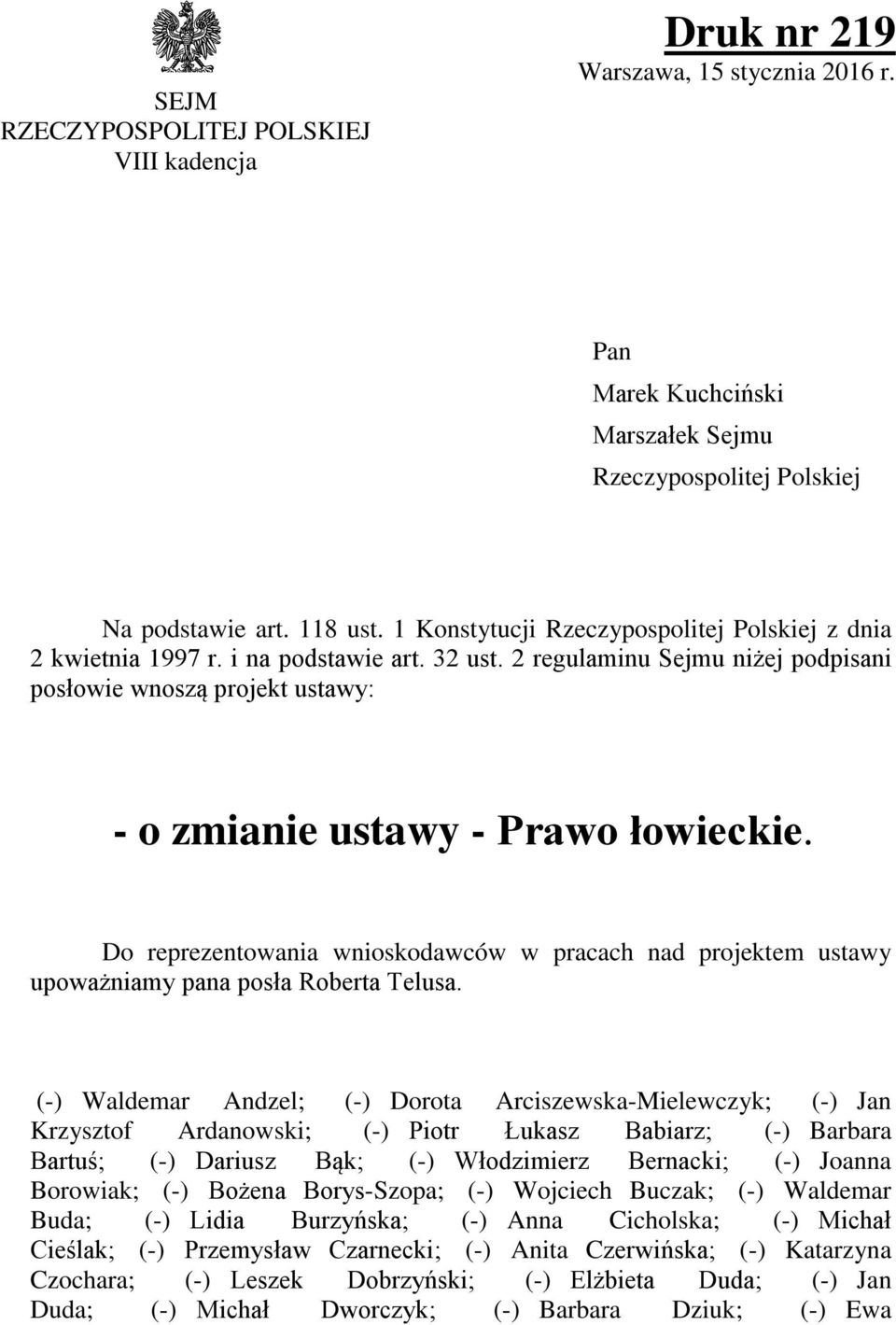 Do reprezentowania wnioskodawców w pracach nad projektem ustawy upoważniamy pana posła Roberta Telusa.