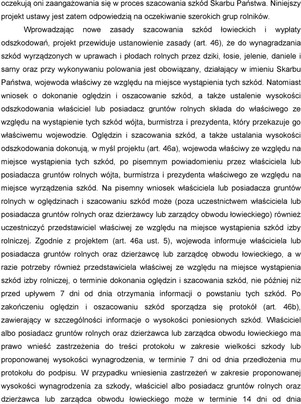 46), że do wynagradzania szkód wyrządzonych w uprawach i płodach rolnych przez dziki, łosie, jelenie, daniele i sarny oraz przy wykonywaniu polowania jest obowiązany, działający w imieniu Skarbu