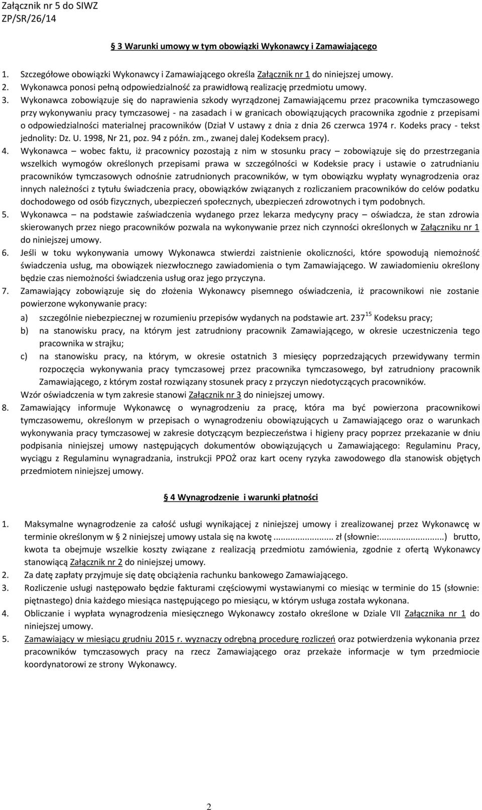 Wykonawca zobowiązuje się do naprawienia szkody wyrządzonej Zamawiającemu przez pracownika tymczasowego przy wykonywaniu pracy tymczasowej - na zasadach i w granicach obowiązujących pracownika