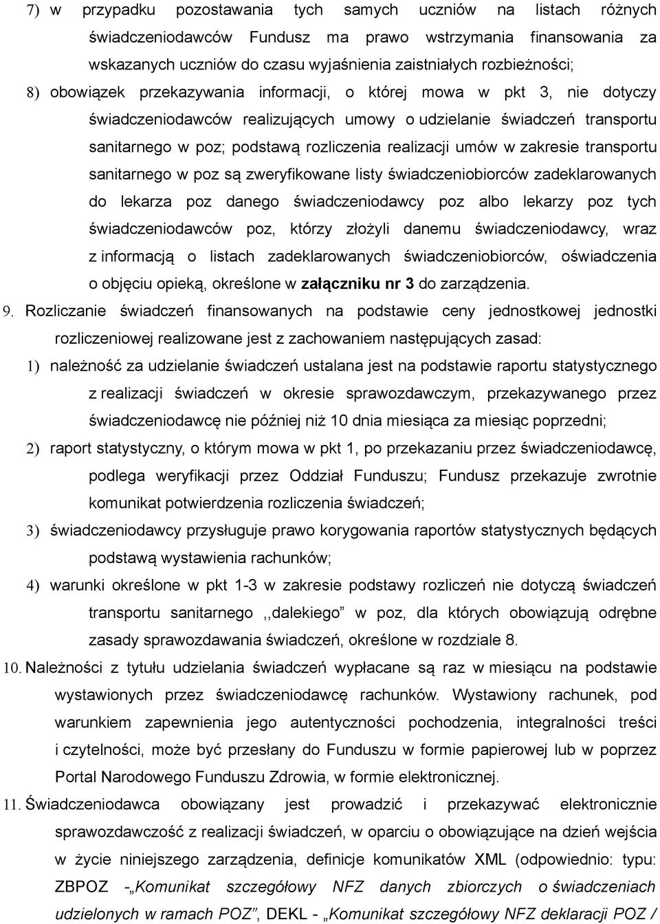 w zakresie transportu sanitarnego w poz są zweryfikowane listy świadczeniobiorców zadeklarowanych do lekarza poz danego świadczeniodawcy poz albo lekarzy poz tych świadczeniodawców poz, którzy