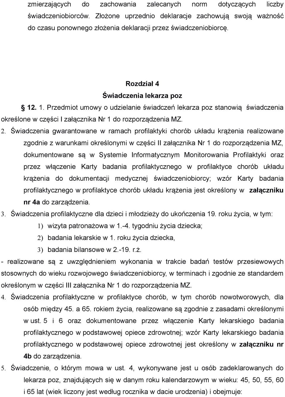 Świadczenia gwarantowane w ramach profilaktyki chorób układu krążenia realizowane zgodnie z warunkami określonymi w części II załącznika Nr 1 do rozporządzenia MZ, dokumentowane są w Systemie