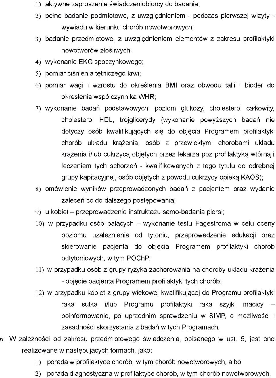 talii i bioder do określenia współczynnika WHR; 7) wykonanie badań podstawowych: poziom glukozy, cholesterol całkowity, cholesterol HDL, trójglicerydy (wykonanie powyższych badań nie dotyczy osób