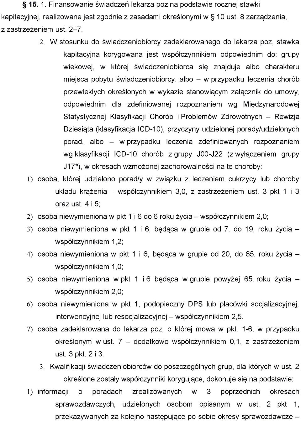 charakteru miejsca pobytu świadczeniobiorcy, albo w przypadku leczenia chorób przewlekłych określonych w wykazie stanowiącym załącznik do umowy, odpowiednim dla zdefiniowanej rozpoznaniem wg