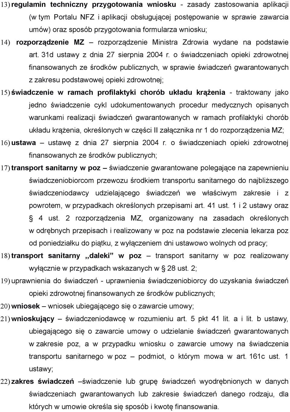 o świadczeniach opieki zdrowotnej finansowanych ze środków publicznych, w sprawie świadczeń gwarantowanych z zakresu podstawowej opieki zdrowotnej; 15) świadczenie w ramach profilaktyki chorób układu