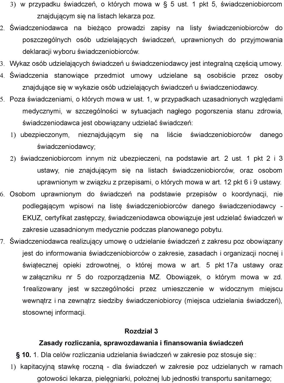 Wykaz osób udzielających świadczeń u świadczeniodawcy jest integralną częścią umowy. 4.