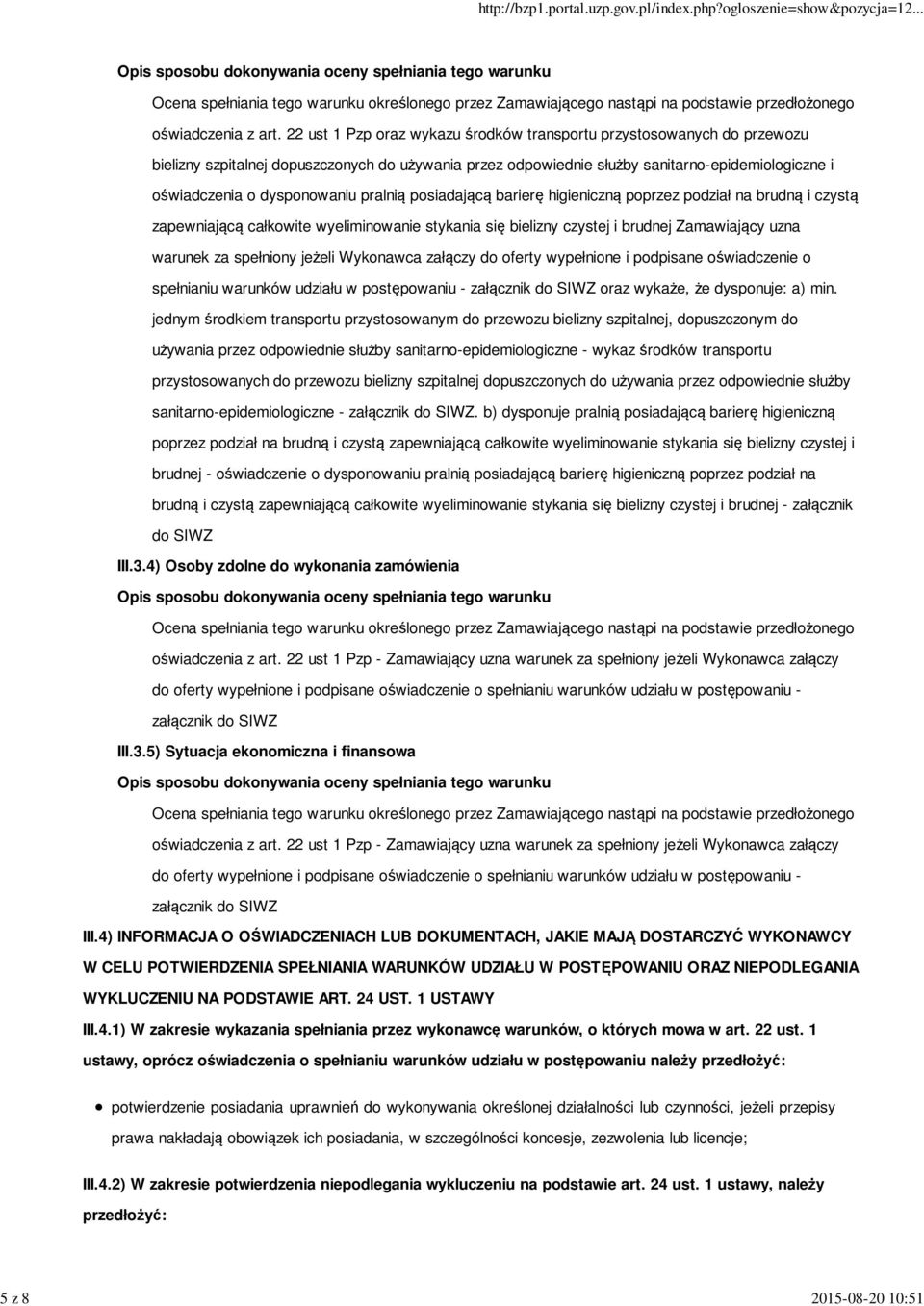 pralnią posiadającą barierę higieniczną poprzez podział na brudną i czystą zapewniającą całkowite wyeliminowanie stykania się bielizny czystej i brudnej Zamawiający uzna warunek za spełniony jeżeli