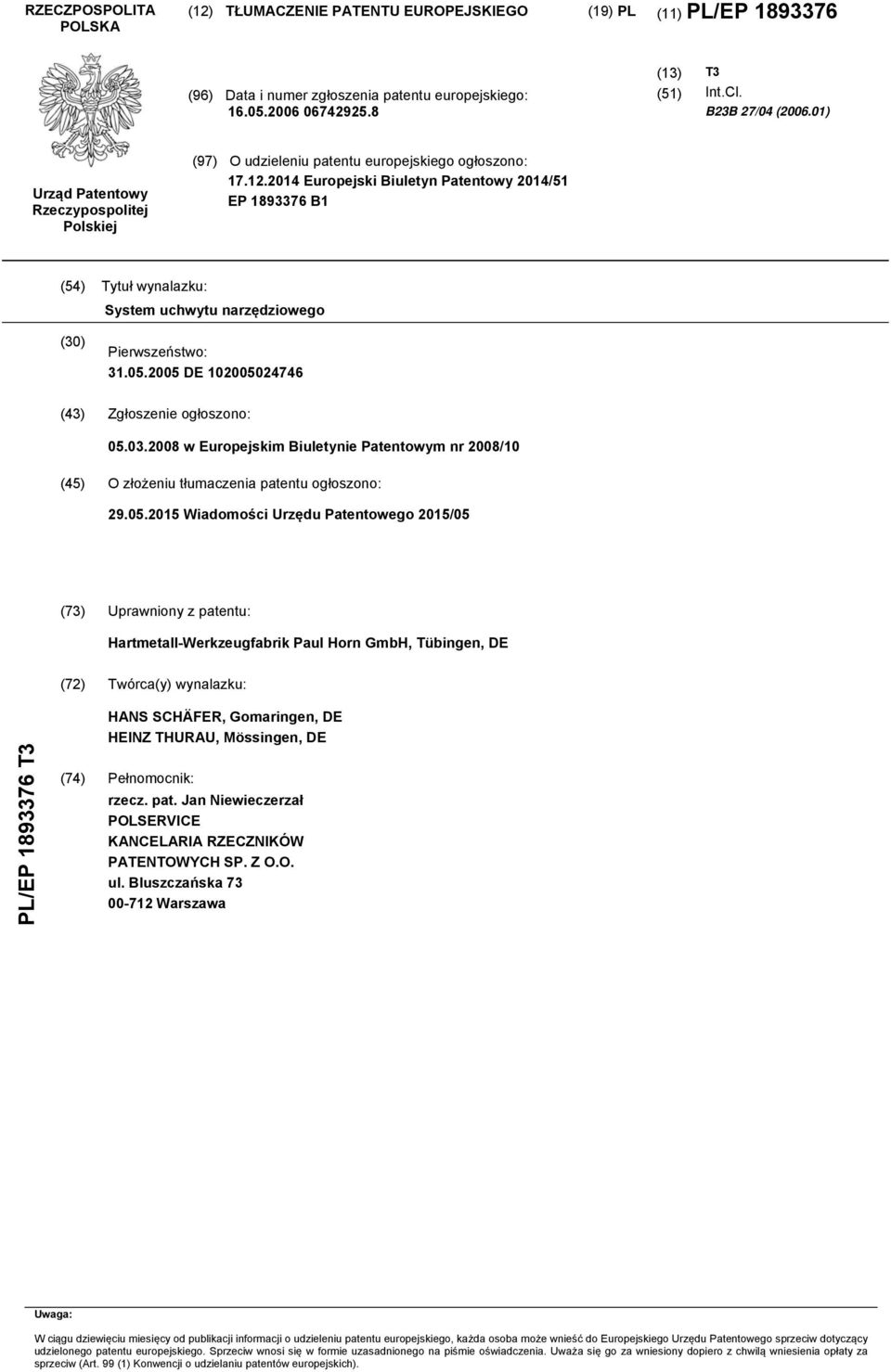 14 Europejski Biuletyn Patentowy 14/1 EP 1893376 B1 (4) Tytuł wynalazku: System uchwytu narzędziowego (30) Pierwszeństwo: 31.0.0 DE 0024746 (43) Zgłoszenie ogłoszono: 0.03.