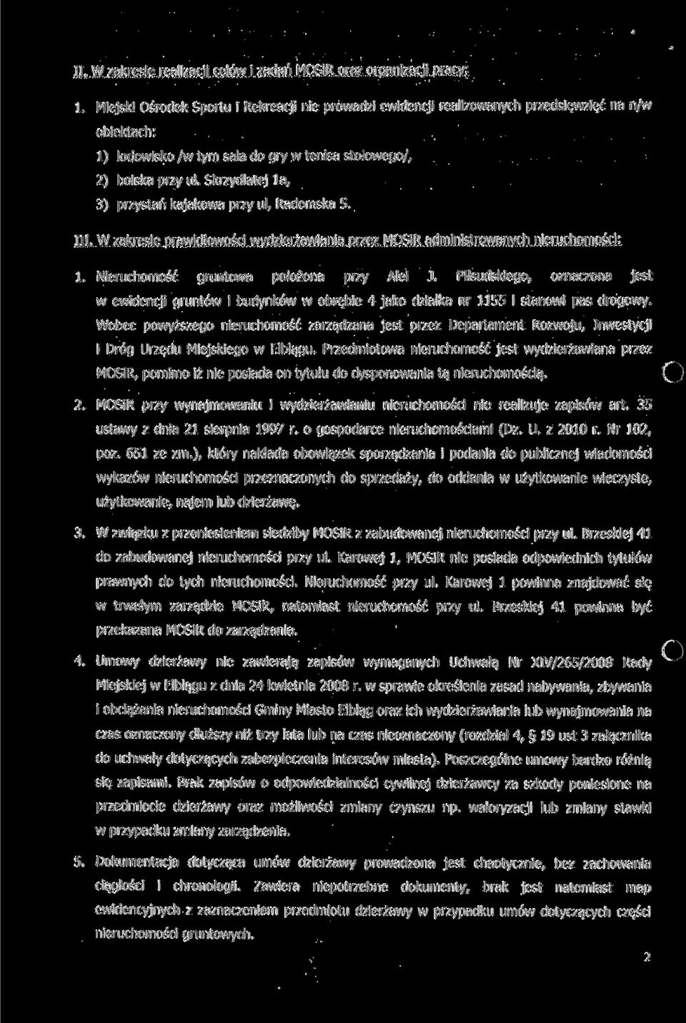 Skrzydlatej la, 3) przystań kajakowa przy ul, Radomska 5. III. W zakresie prawidłowości wydzierżawiania przez MOSiR administrowanych nieruchomościi 1. Nieruchomość gruntowa położona przy Alei J.