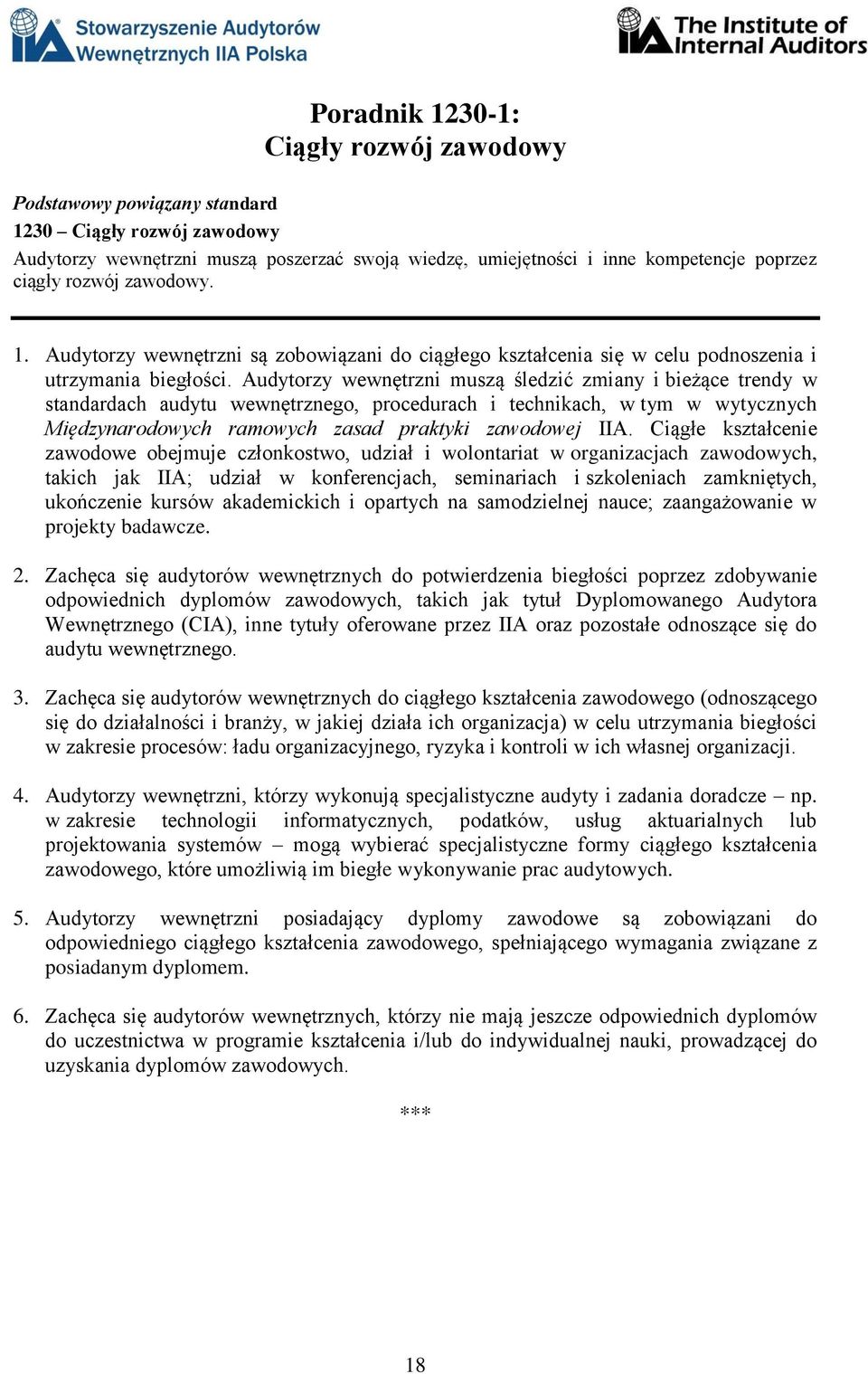 Ciągłe kształcenie zawodowe obejmuje członkostwo, udział i wolontariat w organizacjach zawodowych, takich jak IIA; udział w konferencjach, seminariach i szkoleniach zamkniętych, ukończenie kursów