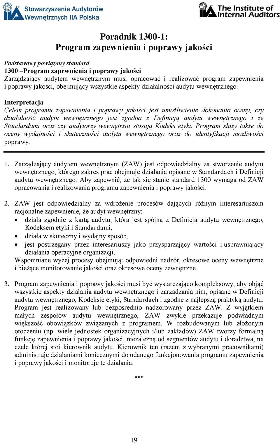 Interpretacja Celem programu zapewnienia i poprawy jakości jest umożliwienie dokonania oceny, czy działalność audytu wewnętrznego jest zgodna z Definicją audytu wewnętrznego i ze Standardami oraz czy