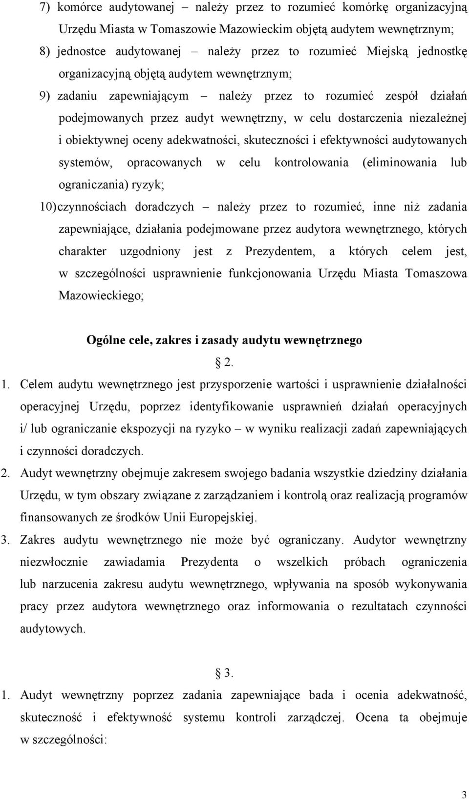 obiektywnej oceny adekwatności, skuteczności i efektywności audytowanych systemów, opracowanych w celu kontrolowania (eliminowania lub ograniczania) ryzyk; 10) czynnościach doradczych należy przez to