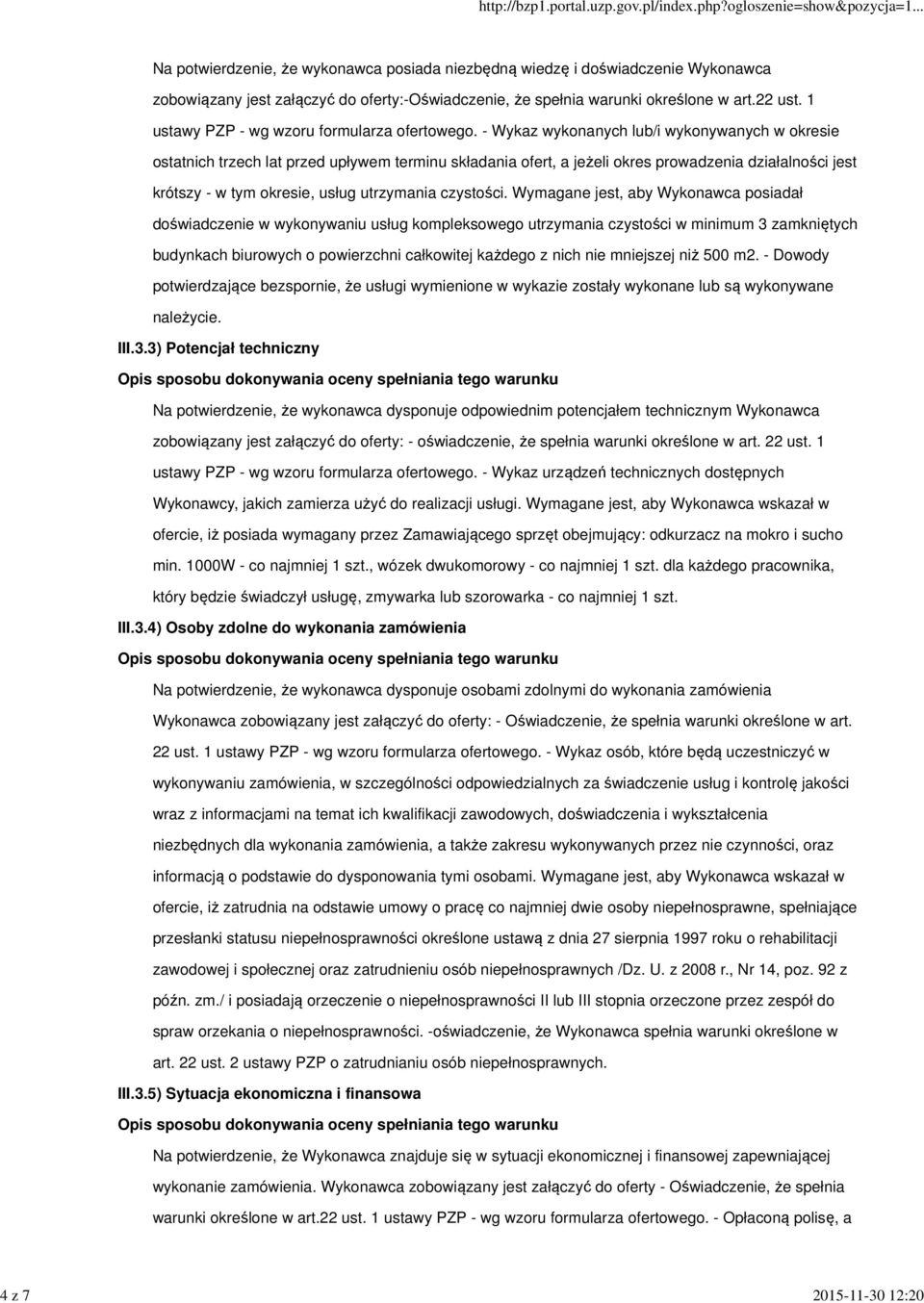 - Wykaz wykonanych lub/i wykonywanych w okresie ostatnich trzech lat przed upływem terminu składania ofert, a jeżeli okres prowadzenia działalności jest krótszy - w tym okresie, usług utrzymania