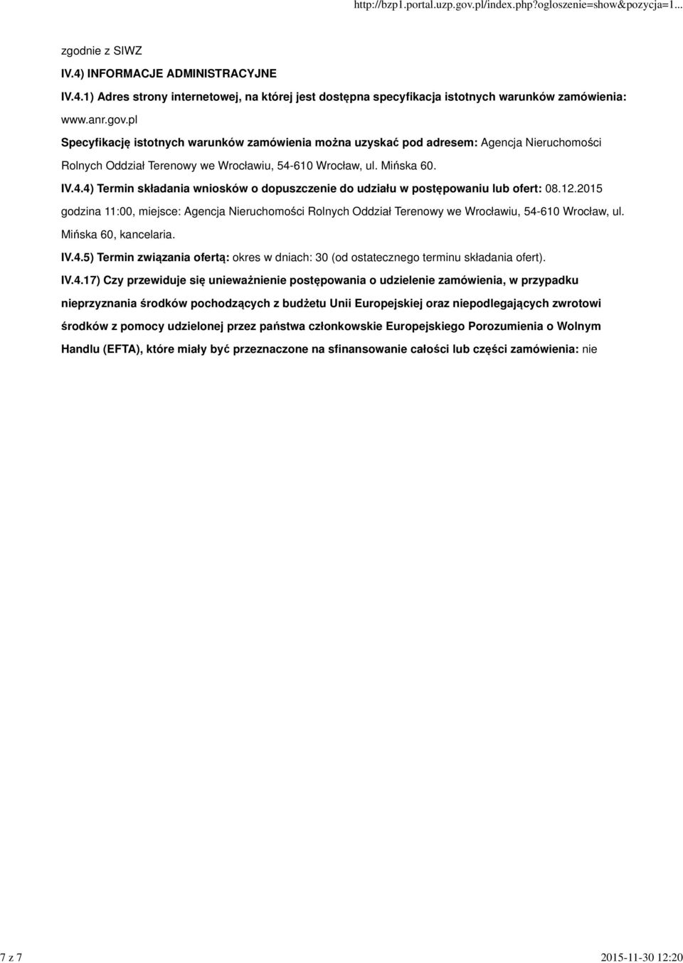 610 Wrocław, ul. Mińska 60. IV.4.4) Termin składania wniosków o dopuszczenie do udziału w postępowaniu lub ofert: 08.12.