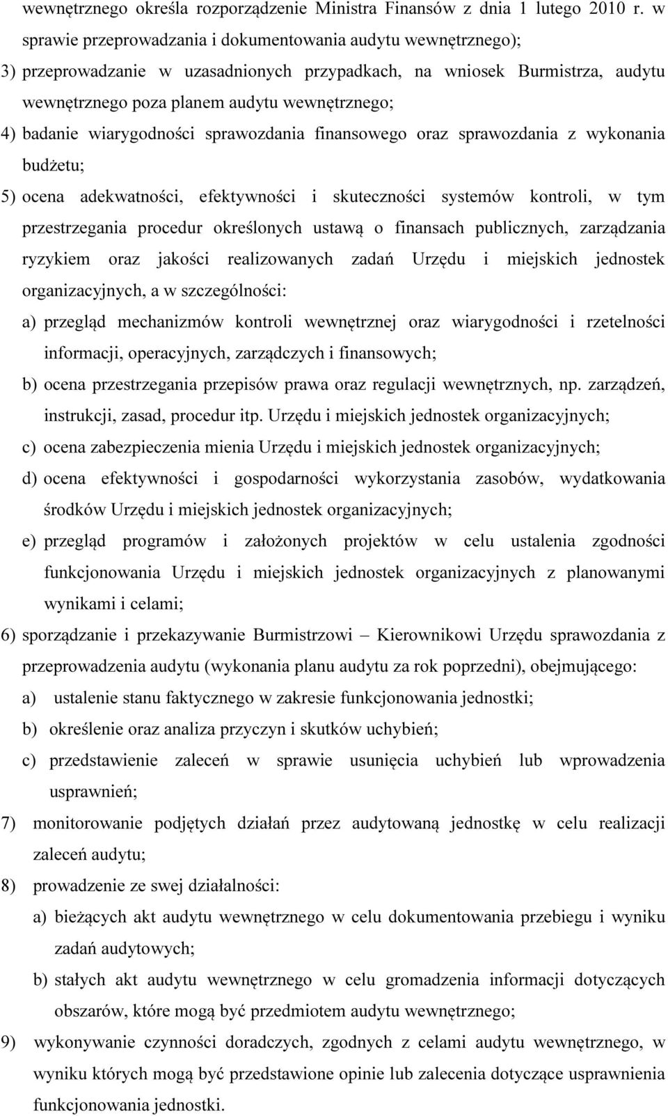 wiarygodności sprawozdania finansowego oraz sprawozdania z wykonania budżetu; 5) ocena adekwatności, efektywności i skuteczności systemów kontroli, w tym przestrzegania procedur określonych ustawą o