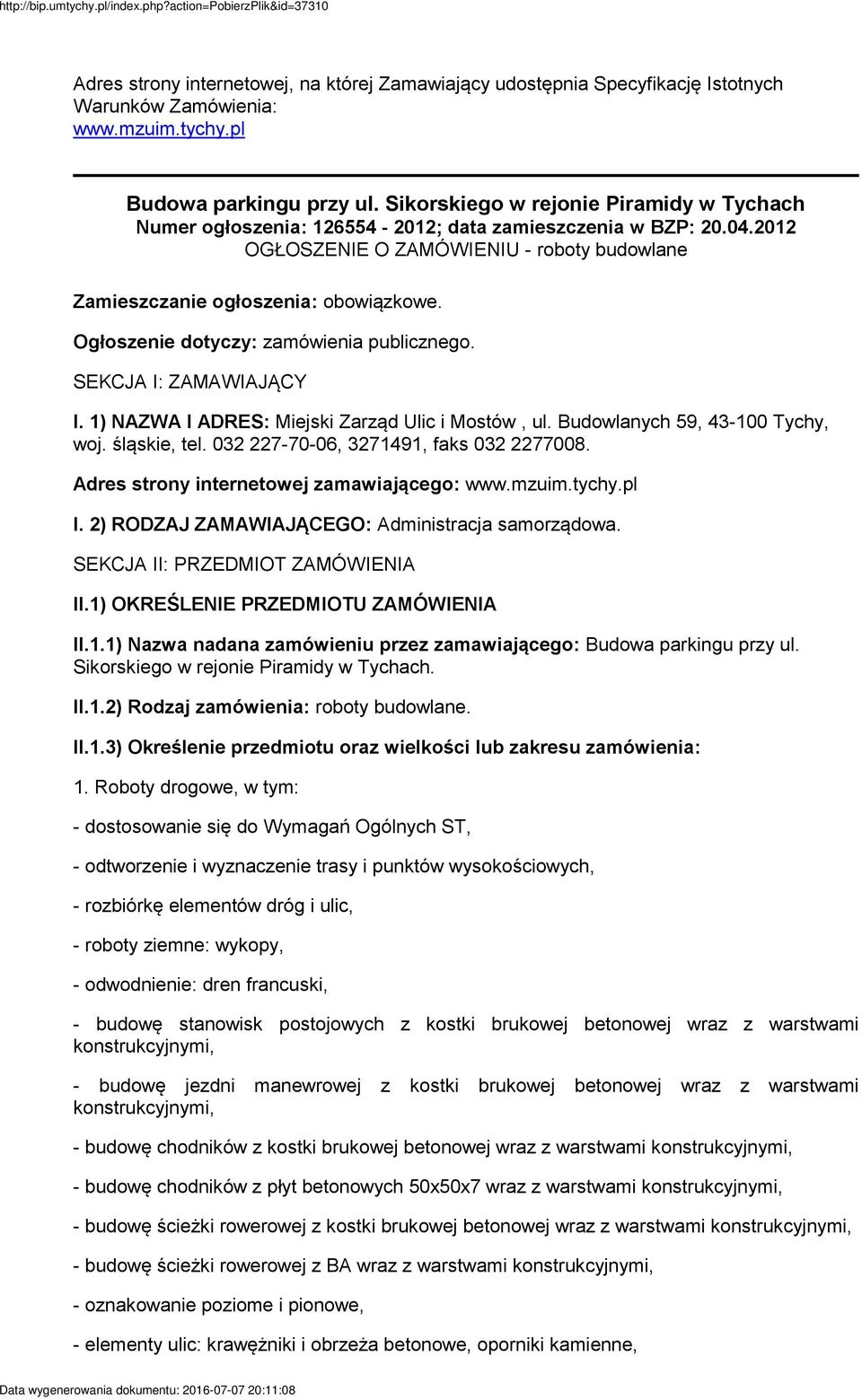 Ogłoszenie dotyczy: zamówienia publicznego. SEKCJA I: ZAMAWIAJĄCY I. 1) NAZWA I ADRES: Miejski Zarząd Ulic i Mostów, ul. Budowlanych 59, 43-100 Tychy, woj. śląskie, tel.