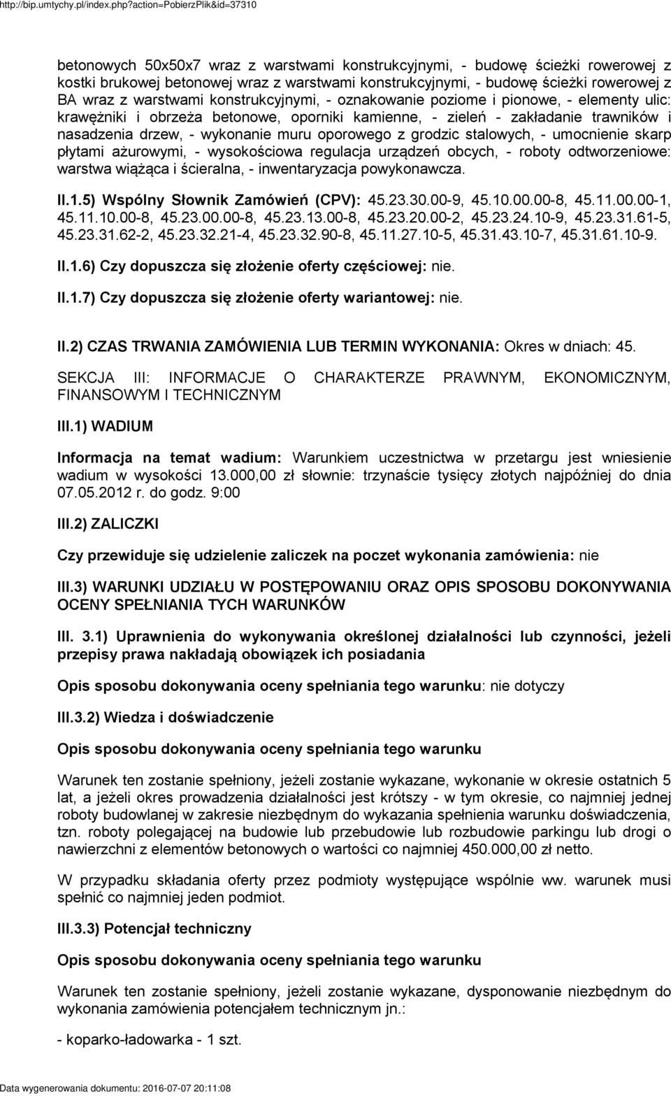 grodzic stalowych, - umocnienie skarp płytami ażurowymi, - wysokościowa regulacja urządzeń obcych, - roboty odtworzeniowe: warstwa wiążąca i ścieralna, - inwentaryzacja powykonawcza. II.1.