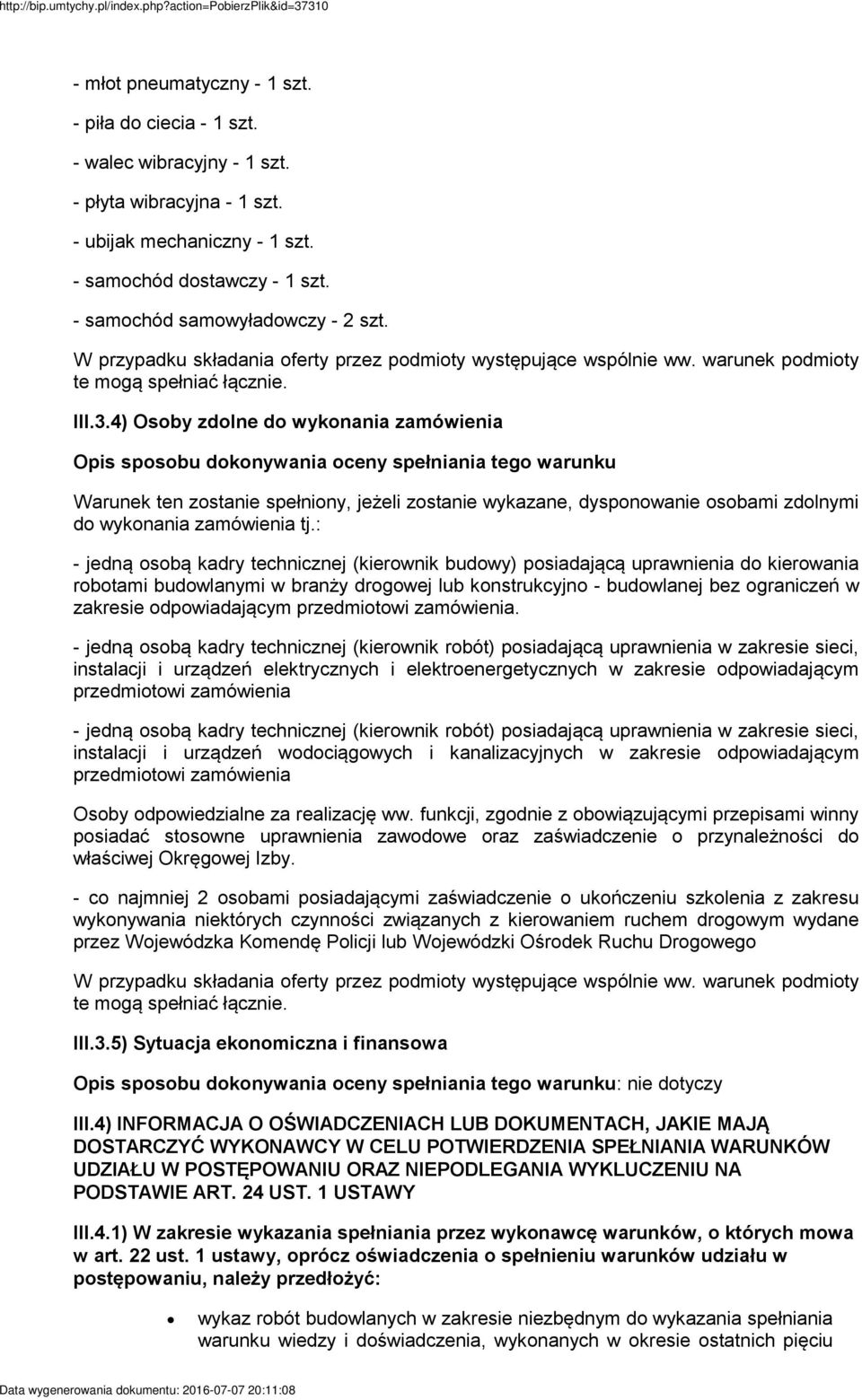 4) Osoby zdolne do wykonania zamówienia Opis sposobu dokonywania oceny spełniania tego warunku Warunek ten zostanie spełniony, jeżeli zostanie wykazane, dysponowanie osobami zdolnymi do wykonania