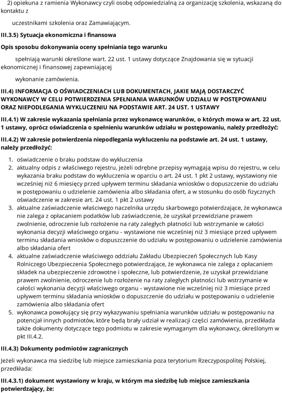 4) INFORMACJA O OŚWIADCZENIACH LUB DOKUMENTACH, JAKIE MAJĄ DOSTARCZYĆ WYKONAWCY W CELU POTWIERDZENIA SPEŁNIANIA WARUNKÓW UDZIAŁU W POSTĘPOWANIU ORAZ NIEPODLEGANIA WYKLUCZENIU NA PODSTAWIE ART. 24 UST.